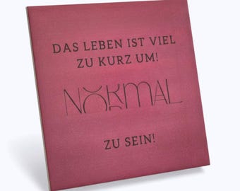 Motivfliese mit Spruch „Das Leben ist viel zu kurz um normal zu sein“ Keramikfliese 15x15 Wanddekoration Geschenkidee Inspiration