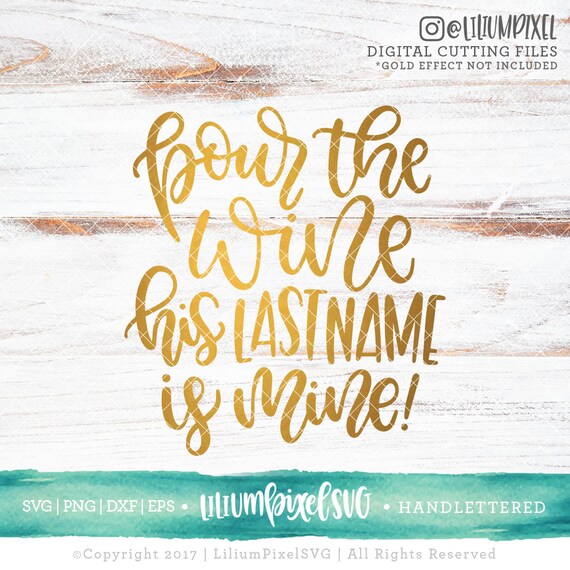 Download Pour The Wine His Last Name Is Mine Svg Cutting Files Etsy