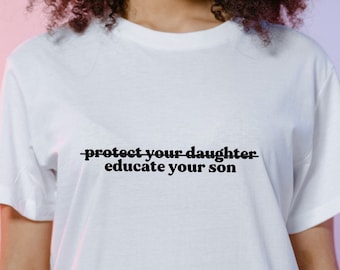 Educate your son T-Shirt Sweatshirt | Womens Rights Human Rights