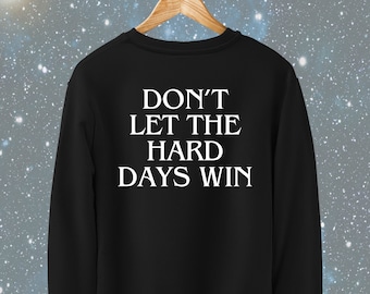 Don't Let the Hard Days Win Quote Sweatshirt | Bookish