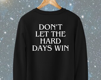 Don't Let the Hard Days Win Quote Sweatshirt | Bookish