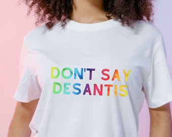 Don't Say DeSantis Rainbow T-Shirt | Gay Pride LGBTQIA Say Gay