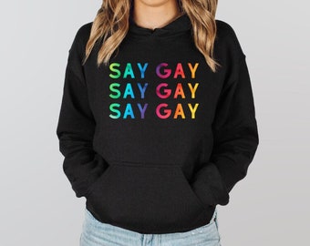 SAY GAY Hoodie or T-Shirt