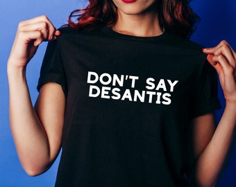 Don't Say DeSantis T-SHIRT