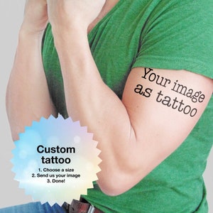 Your image as tattoo - Personalized Temporary Tattoo