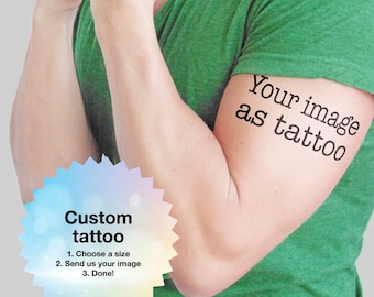 Your image as tattoo - Personalized Temporary Tattoo