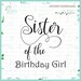 1-"Sister of the Birthday Girl" SVG cut File/ INSTANT Download/ commercial use/ sister svg/ sister's t-shirt/ birthday party t-shirts