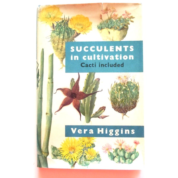 Succulents in Cultivation Vintage Book by Vera Higgins Illustrated Cacti and Succulent Guide