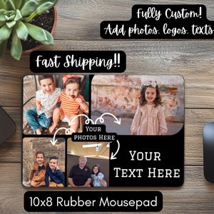 May include: A custom 10x8 inch rubber mousepad featuring a black design with space for photos and text. The mousepad includes the text "Fully Custom! Add photos, logos, texts, etc." and "Fast Shipping!!". The design includes space for photos and text.