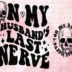 On My Husband&#39;s Last Nerve SVG PNG digital download