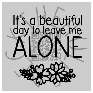 It&#39;s a beautiful day to leave me alone SVG digital download