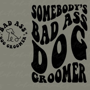 Somebody&#39;s Bad Ass Dog Groomer wave font- front and back design PNG/SVG