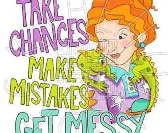 Take Chances Make Mistakes Get Messy Frizzle sublimation PNG digital download