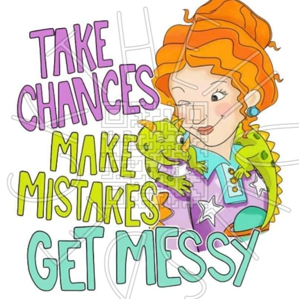 Take Chances Make Mistakes Get Messy Frizzle sublimation PNG digital download