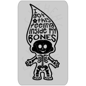 May include: Black and white illustration of a cartoon skeleton with a large head and a smile. The skeleton is wearing a pointy hat and the text "I got this feeling inside my bones" is written on the hat.