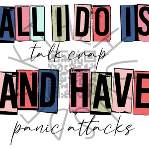 Puede incluir: Un diseño gráfico con el texto "All I do is talk crap and have panic attacks" en letras negras sobre un fondo blanco. El texto se divide en palabras individuales, cada palabra en un rectángulo de color diferente. Los rectángulos son en tonos de rosa, rojo, azul, verde y beige.