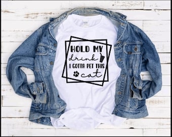 Hold my drink I gotta pet this cat funny  humorous tshirt