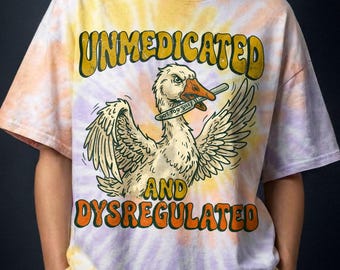Unmedicated and Dysregulated Silly Goose Tee | Funny Neurodivergent Gift | Comfort Colors