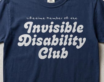 Invisible Disability Club Shirt |  100% Cotton Comfort Colors Tee