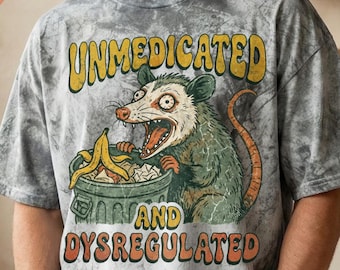 Unmedicated and Dysregulated Opossum T-Shirt: Feral Mental Health Humor Graphic Tee