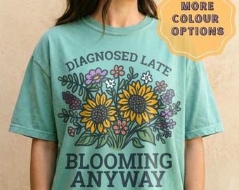 Diagnosed Late Shirt | Hidden Disability Sunflower Tee | Late Diagnosis Neurodivergent Shirt | Chronic Illness Comfort Colors