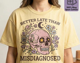 Late Diagnosed ADHD Shirt | Comfort Colors Neurodivergent Gift | Better Late Than Misdiagnosed Autism Awareness Tee | AuDHD Sensory Friendly
