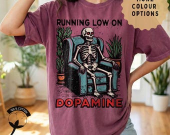 Running Low On Dopamine Shirt | Funny Skeleton Tee | Comfort Colors Mental Health Gift | ADHD Neurospicy T-Shirt | Sarcastic Oversized Top