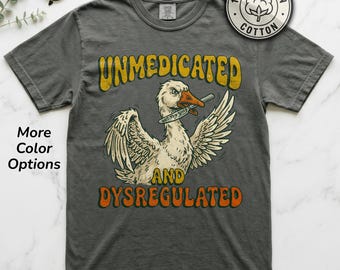 Unmedicated and Dysregulated Shirt | Funny Goose With Knife Meme Tee | Got Too Silly Graphic Retro Adult Humor | Comfort Colors Boxy