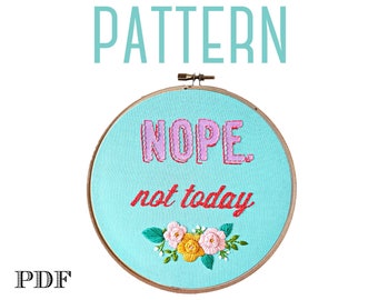 Nope Not Today Embroidery Pattern, Digital PDF Pattern, Inspirational Quote,Snarky Embroidery,Funny Embroidery, Mixed Media Art