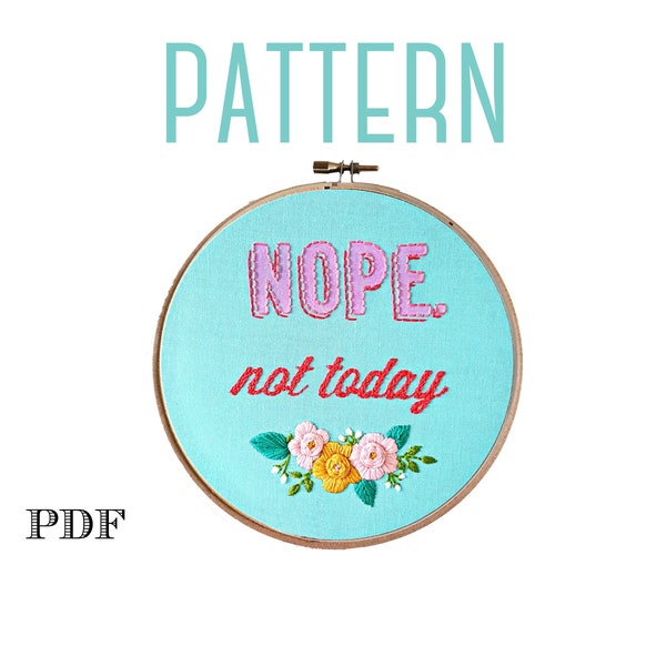 Nope Not Today Embroidery Pattern, Digital PDF Pattern, Inspirational Quote,Snarky Embroidery,Funny Embroidery, Mixed Media Art