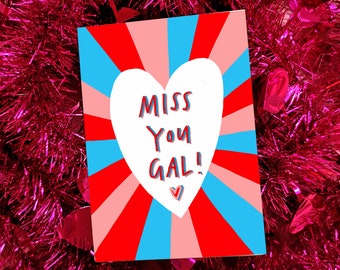 Miss You Gal! Greetings Card!