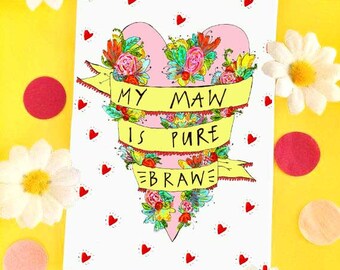 My MAW&#39;S PURE BRAW, Mother&#39;s Day Greetings Card, Scottish Slang Typography Quirky Mothers Day Card, Humour Funny Card for a Pure Braw Mum