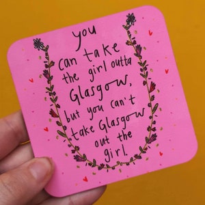 You can take the girl outta Glasgow but you can’t take Glasgow out the girl! Coaster