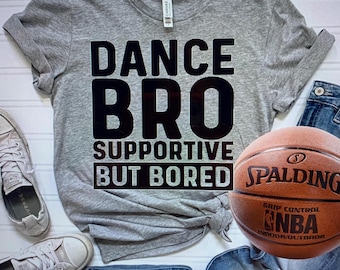 Dance Bro Shirt, Supportive Brother Tee, Custom Dance Competition Team Family Tees