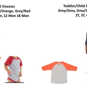May include: Baseball onesies and shirts in grey, orange, and red color combinations. Onesies are available in sizes newborn, 6 months, 12 months, and 18 months. Shirts are available in sizes 2T, 3T, 4T, and 5/6.