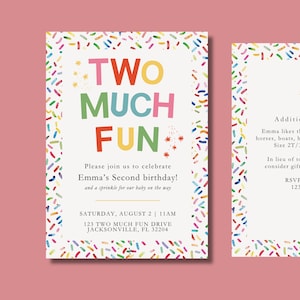 May include: A white birthday invitation card with a colorful sprinkle border. The text reads TWO MUCH FUN, Please join us to celebrate Emma's Second birthday, and a sprinkle for our baby on the way, Saturday, August 2, 11AM, 123 Two Much Fun Drive.