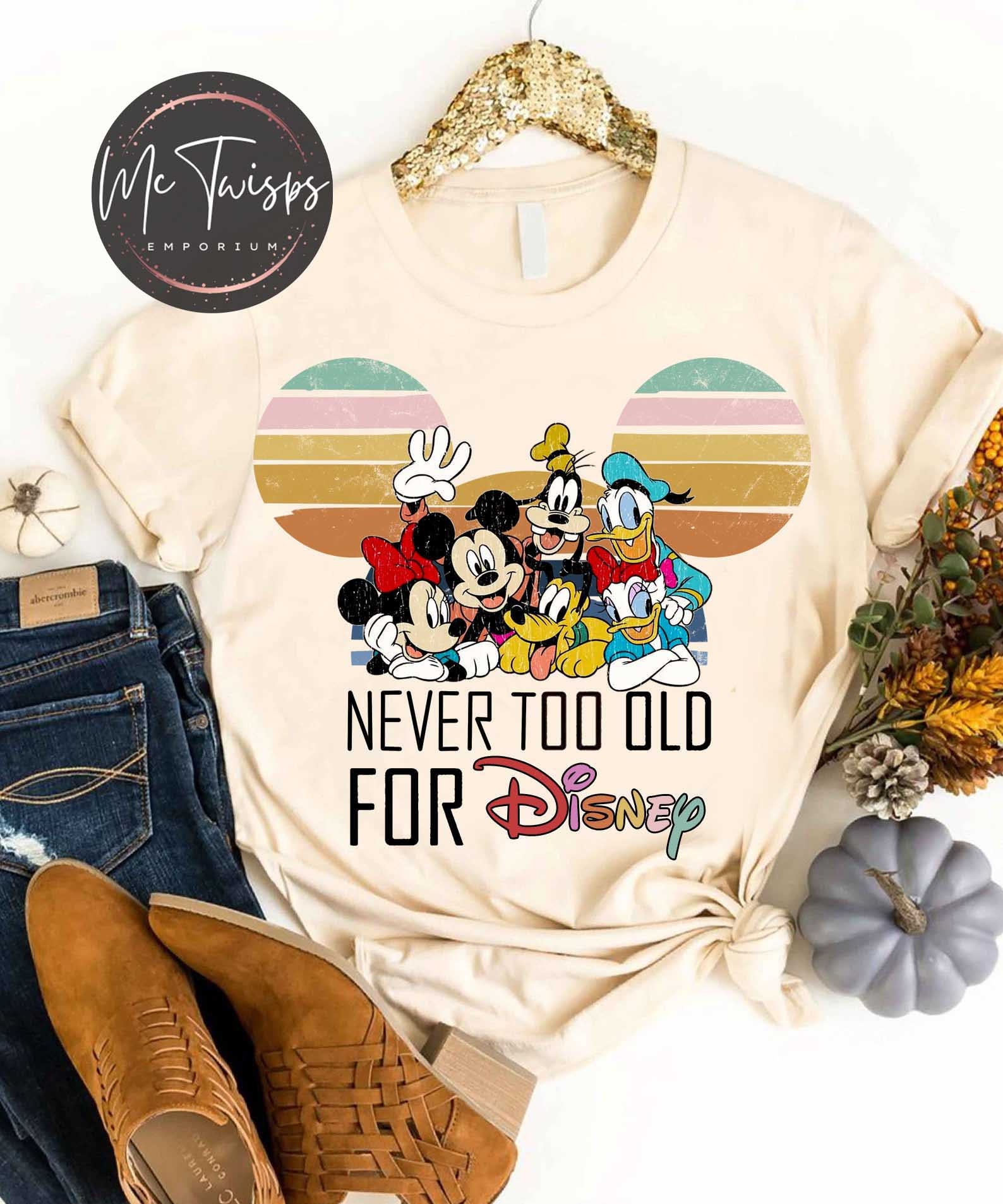 Never Too Old For Disney Shirt, Mickey & Friends Shirt, Vintage retro Disney Shirt