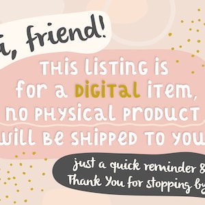 May include: Pink and gray graphic with gold polka dots. Text reads: "Hi, friend! THIS LISTING IS for a DIGITAL item, no PHYSICAL PRODUCT will be SHIPPED TO YOU! just a quick reminder & Thank You for stopping by!"