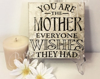 Mother's day, Mom, Tile, you are the MOTHER everyone wishes they had, birthday gift, family, home decor Laser engraved, tile