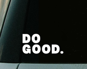 Do Good. Waterproof Vinyl Decal for Car, Tumbler, Laptop