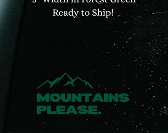 Mountain Please. Vinyl Decal in 5" in Forest Green. Ready to Ship! ( Mountain Range car decal bumper Sticker )