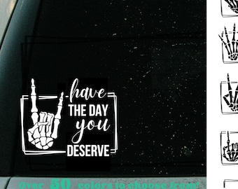 Have the day you deserve sticker decal, for car, Laptop, Tumbler, Waterproof vinyl, skeleton hand, OK, Heart, Rock on