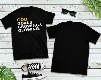 God, Goals, Growing, Glowing T-Shirt: Faith Based Apparel