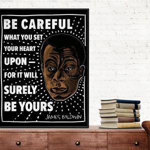 Impresión artística con cita de James Baldwin: Ten cuidado con lo que deseas. Papel mate, laminado o enmarcado. Varios tamaños