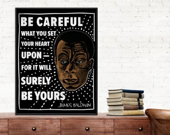 Be Careful What You Set Your Heart On James Baldwin Quote Art Print. Matte Paper, Laminated or Framed. Multiple Sizes