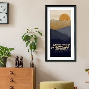 Younger Than the Mountains. Mountaineer West Virginia Quote Print. Fine Art or Framed.