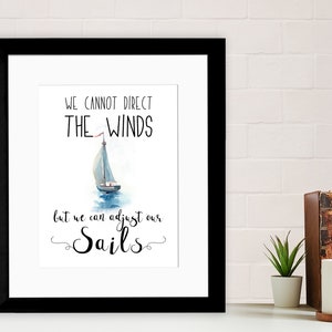 We Cannot Direct the Wind, But We Can Adjust Our Sails - Inspirational Quote Print. Fine Art Paper, Laminated, or Framed. Multiple Sizes