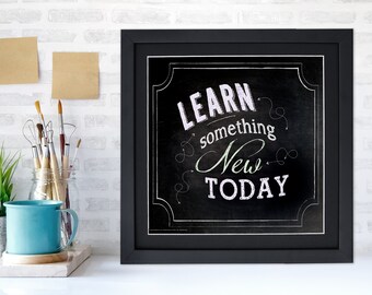 Learn Something New Today Inspirational Quote Poster. Chalkboard Style Motivational Art Print. Multiple Sizes and Styles Available