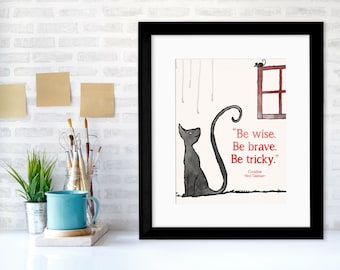 Be Wise. Be Brave. Be Tricky Neil Gaiman Children's Literary Coraline Quote Print. Fine Art Paper, Laminated or Framed. Multiple Sizes