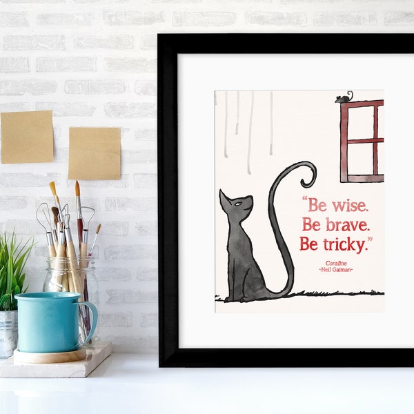 Be Wise. Be Brave. Be Tricky Neil Gaiman Children's Literary Coraline Quote Print. Fine Art Paper, Laminated or Framed. Multiple Sizes